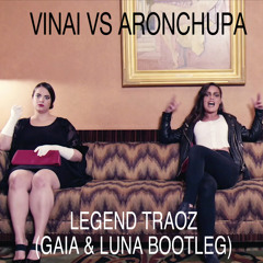 VINAI Vs AronChupa - Legend Traoz (Gaia & Luna Bootleg)[BUY=FREE DOWNLOAD]