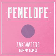 Zak Waters - Penelope (Gummy Remix) *FREE DL*