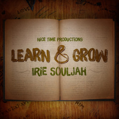 Irie Souljah - Learn And Grow [Nice Time Productions 2015]