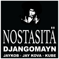 Nosta Sitä - Djangomayn feat. Jaykob x Jaykova x Kube