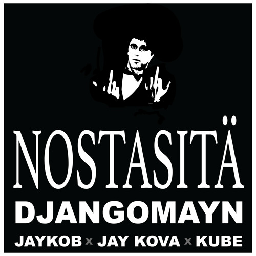Nosta Sitä - Djangomayn feat. Jaykob x Jaykova x Kube