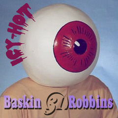 ICY-HOT: BASKIN ROBBINS (FT. ASIAN INVASION)