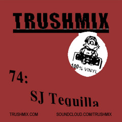 Trushmix 74: SJ Tequilla