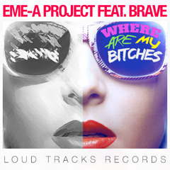 Eme-A Project - Where Are My Bitches Feat. bRave