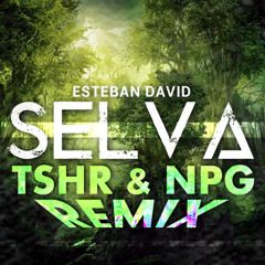Esteban David - Selva (Tony Thrasher & NPG Remix) *Supported By Esteban David*