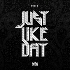Just Like Dat (Prod. By P-Shyn & Dope Orchestra)