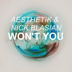 Aesthetik & Nick Blasian ✖ Won't You