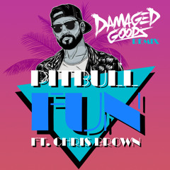 Pitbull Ft. Chris Brown - Fun (Damaged Goods Remix)