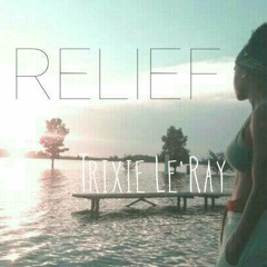 Trixie Le'Ray "Relief"