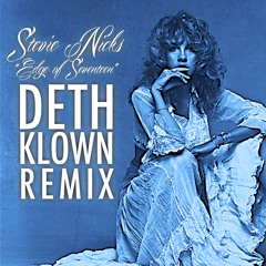 Stevie Nicks - Edge Of Seventeen (DETH KLOWN Remix)