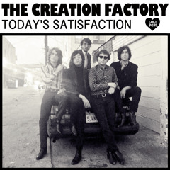THE CREATION FACTORY - "Today's Satisfaction"