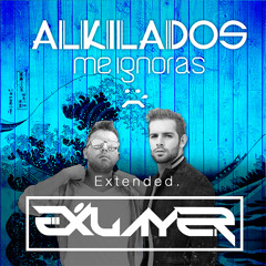 Akilados - Me Ignoras (exlayer extended mix)