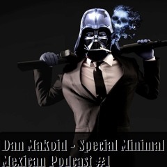 Dan Makoid - Special Minimal Mexican Podcast #1