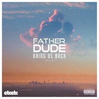 Father Dude - Bring Us Back
