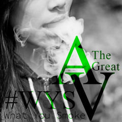 W.Y.S. (What You Smoke)by AV The Great