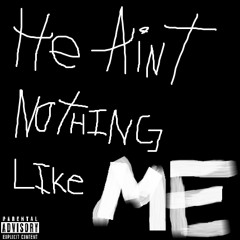 He Aint Nothing Like Me [Prod. Nerd Beats]