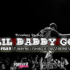 Priceless Da ROC - Lil Daddy Go feat. T-Wayne (Nasty Freestyle) , IShaq.IE & Mzz Bones