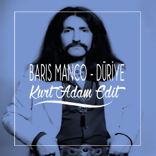Baris Manco - Düriye (Kurt Adam Edit)