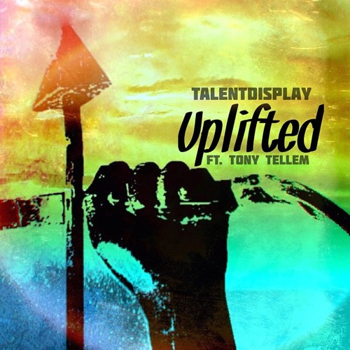 TalentDisplay Ft. Tony TellEm - Uplifted