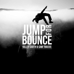 Killer Garth & Sam Traxxx - Jump For Bounce (Original Mix) *FREE DOWNLOAD*