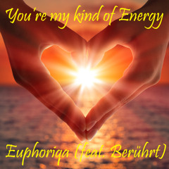 Euphoriqa (feat. Berührt) - You're my kind of Energy