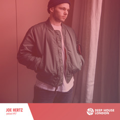 Joe Hertz - Deep House London Mix #047