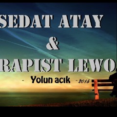 Sedat Atay & Rapist Lewo -Yolun Açık(2015 )