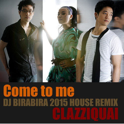 CLAZZIQUAI - Come To Me -DJ BIRABIRA 2015 HOUSE REMIX-