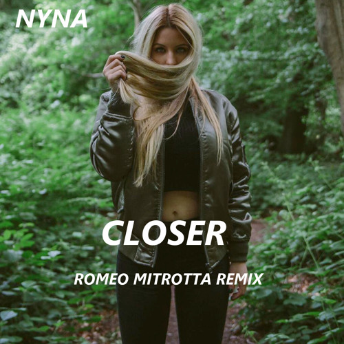 NYNA - Closer (Romeo Mitrotta Remix) - LISTEN ON YOUTUBE !