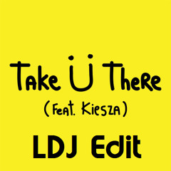 Take You There (TJR Remix)[LDJ Edit]-Jack Ü feat. Kiesza