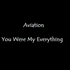You Were My Everything - Aviation (Original)