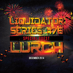 Liquidator Series 76 Special Guest Lurch December 2014
