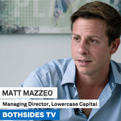 Matt Mazzeo, Managing Director at Lowercase Capital - Bothsides TV Ep 12 with Mark Suster