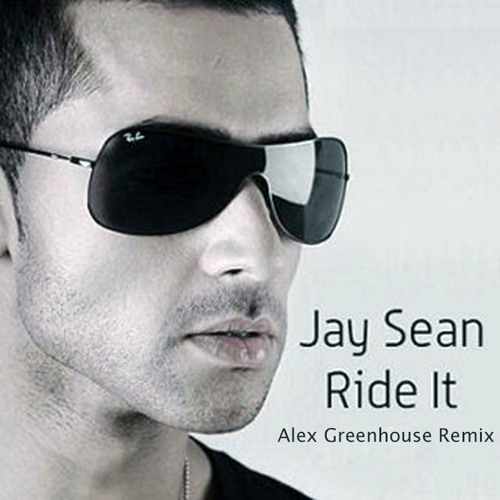 Stream Jay Sean Ride It (Alex Greenhouse Remix) by Alex Greenhouse