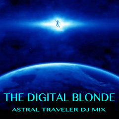 The Digital Blonde Astral Traveler Dj Mix