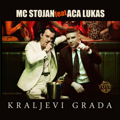 MC Stojan Feat. Aca Lukas - Kraljevi Grada