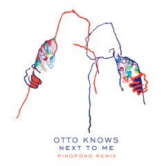 Otto Knows - Next To Me (Pingpong Remix)