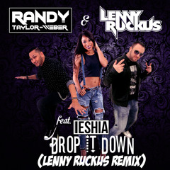 Randy Taylor - Weber & Lenny Ruckus - Drop It Down Feat. Ieshia (Lenny Ruckus Remix)