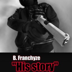 B. Franchyze - His Story