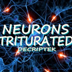 Neurons Triturated