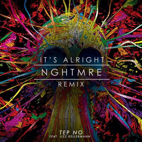Tep No - It's Alright (NGHTMRE Remix)