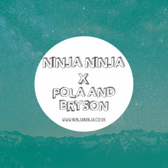 Ninja Ninja Guest Mix: Pola & Bryson