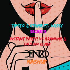 Tiesto & KSHMR Ft. VASSY- Secrets (Instant Party! Vs ARMNHMR & DATHAN Remix) (Dnzo Mashup)