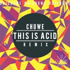 This Is Acid (Chuwe Remix)