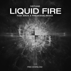 Ivetune - Liquid Fire (Tom Arox X Freakside Heaven Remix)