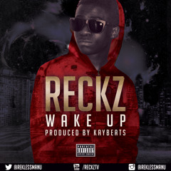 Reckz - Wake Up (Produced by KAYBEATS) @reklessmanu