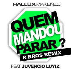 Hallux Makenzo Ft Juvencio Luyiz - Quem Mandou Parar (R'Bros Remix)