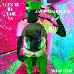 JAY WALKER BLACK AND KRLL - LET'S GO ILL TAKE YA ( KRLL COLLAB REMIX ) © 2015 ® 2015