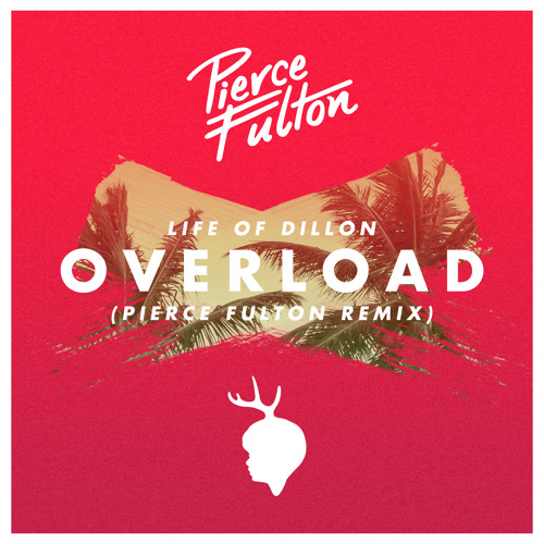 Life Of Dillon - Overload (Pierce Fulton Remix)