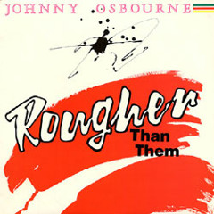 DIALECT & KOSINE - ROUGHER THAN THEM FEAT JOHNNY OSBOURNE [KOSINE'S EARTH & SKY MIX]
